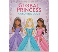 Global Princesses Coloring Book: Beautiful Collection of Cultural Princesses from Around the World (50+ High Quality) Diverse Outfits, Traditional Styles & Inspiring Scenes for Creative Coloring