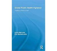 Global Public Health Vigilance, Routledge Studies in Science, Technology and Society Eric Mykhalovskiy, Lorna Weir (Auteur)