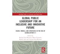 Global Public Leadership for an Inclusive and Innovative Future: Issues, Models, and Strategies in the Era of Globalization 4.1