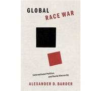 Global Race War - Barder Alexander D. Associate Professor of International Relations Associate Professor of International Relations Florida International Barder Alexander D. Associate Professor of Int