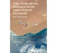 Global, Regional and Local Dimensions of Western Sahara's Protracted Decolonization: When a Conflict Gets Old - [Version Originale] Inconnu (Auteur)