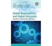 Global Regionalisms and Higher Education: Projects, Processes, Politics - [Livre en VO] Susan L Robertson, Kris Olds, Roger Dale, Que Anh Dang (Auteur)
