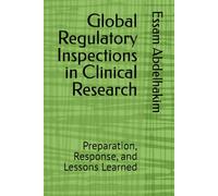 Global Regulatory Inspections in Clinical Research: Preparation, Response, and Lessons Learned