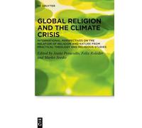 Global Religion and the Climate Crisis: International Perspectives on the Relation of Religion and Nature from Practical Theology and Religious Studies