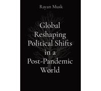 Global Reshaping Political Shifts In A Post-Pandemic World