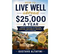 Global Retirement Arbitrage: How to Build a Comfortable Life Abroad on Social Security, Avoid the Work Tax, and Retire with Dignity