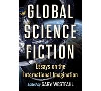 Global Science Fiction: Essays on the International Imagination
