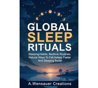 Global Sleep Rituals: Sleeping Habits, Bedtime Routines, Natural Ways To Fall Asleep Faster And Sleeping Better