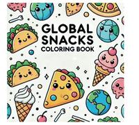 Global Snacks: A Fun and Relaxing Coloring Book for Adults and Teens Featuring Cute Streetfood from Around the World