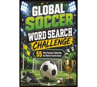 Global Soccer Word Search Challenge: 55 Crosswords Celebrating the World's Favorite Game