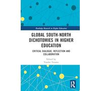 Global South-north Dichotomies in Higher Education: Critical Dialogue, Reflection and Collaboration