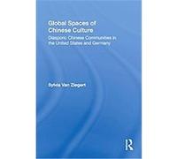 Global Spaces of Chinese Culture Sylvia Van Ziegert (Auteur)