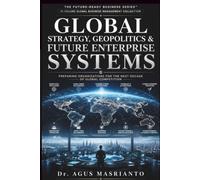 GLOBAL STRATEGY, GEOPOLITICS & FUTURE ENTERPRISE SYSTEMS: Navigating Fragmentation, Building Resilience, and Leading Across Borders in an Age of Geopolitical Uncertainty