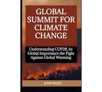 Global Summit For Climate Change: Understanding Cop28, Its Global Importance The Fight Against Global Warming