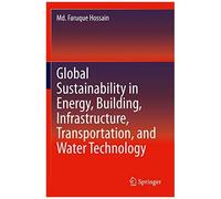 Global Sustainability In Energy, Building, Infrastructure, Transportation, And Water Technology