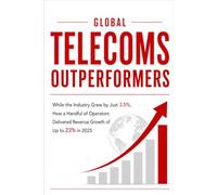 GLOBAL TELECOMS OUTPERFORMERS: While the Industry Grew by Just 3.5%, How a Handful of Operators Delivered Revenue Growth of Up to 23% in 2025