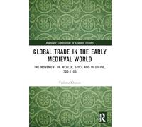 Global Trade in the Early Medieval World: The Movement of Wealth, Spice and Medicine, 700-1100