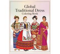 Global Traditional Dress Coloring Book: A Worldwide Collection of Clothing to Color for Relaxation, Creativity, and Cultural Inspiration