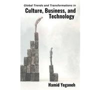 Global Trends and Transformations in Culture Business and Technology by Hamid Yeganeh Hamid Yeganeh (Auteur)