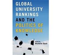 Global University Rankings and the Politics of Knowledge Global University Rankings and the Politics of Knowledge (Auteur)