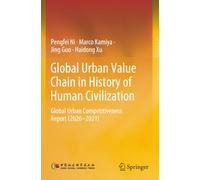 Global Urban Value Chain in History of Human Civilization: Global Urban Competitiveness Report (2020-2021)