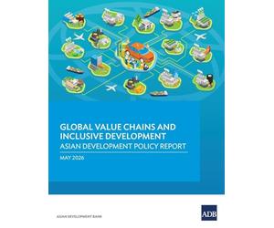 Global Value Chains and Inclusive Development: Asian Development Policy Report 2026