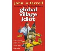 Global Village Idiot O'Farrell, John (Auteur)