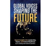 Global Voices Shaping the Future: Expert Insights into Leadership, Teams, and Future Readiness
