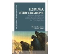 Global War Global Catastrophe by Tames & Ismee Institute for War & Holocaust and Genocide Studies & Amsterdam & The Netherlands Abbenhuis, Maartje (University of Auckland, New Zealand) Tames, Ismee (I