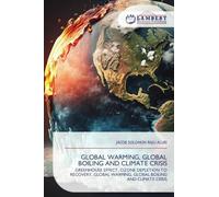 GLOBAL WARMING, GLOBAL BOILING AND CLIMATE CRISIS: GREENHOUSE EFFECT, OZONE DEPLETION TO RECOVERY, GLOBAL WARMING, GLOBAL BOILING AND CLIMATE CRISIS