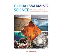 Eli Tziperman – La science du réchauffement climatique – Une introduction quantitative au changement climatique et à ses conséquences