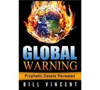 Global Warning Prophetic Details Revealed - Bill Vincent - Revival Waves of Glory Books amp Publishing - Livre en Anglais Bill VincentBill Vincent (Auteur)