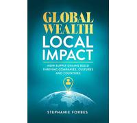 Global Wealth, Local Impact How Supply Chains Build Thriving Companies, Cultures, and Countries - Stephanie Forbes - Mission Driven Press - ebook (ePub) - Livre
