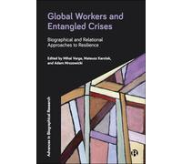 Global Workers and Entangled Crises: Biographical and Relational Approaches to Resilience