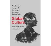 Global Youth Culture: The Spiritual Hunger of the Largest Unreached Culture Today