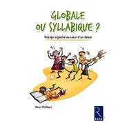 Globale ou syllabique ?: Voyage organisé au coeur d'un débat