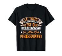 Globalement Je M'en Bats Les Couilles Cadeau Humour Homme T-Shirt
