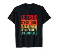 Globalement Je M'en Bats Les Couilles-Humour T-Shirt