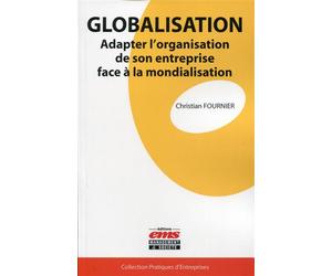 Globalisation Adapter l'organisation de son entreprise face à la mondialisation. - Christian Fournier - Ems Management Et Societes - broché - Etude