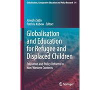 Globalisation and Education for Refugee and Displaced Children: Education and Policy Reforms in Non-Western Contexts