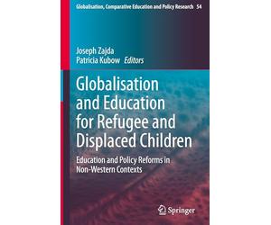 Globalisation and Education for Refugee and Displaced Children: Education and Policy Reforms in Non-Western Contexts