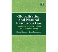 Globalisation and Natural Resources Law: Challenges, Key Issues and Perspectives - [Livre en VO] Elena Blanco, Jona Razzaque (Auteur)