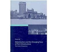 Globalisation and the Changing Face of Port Infrastructure De Prabir (Auteur)