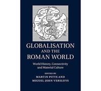 Globalisation and the Roman World: World History, Connectivity and Material Culture - [Version Originale] Inconnu (Auteur)
