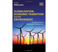 Globalisation, Economic Transition and the Environment: Forging a Path to Sustainable Development - [Livre en VO] Philip Lawn (Auteur)