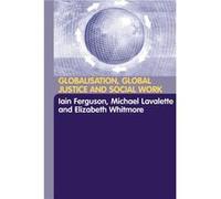Globalisation Global Justice and Social Work by Iain Ferguson