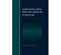 Globalisation, Human Rights And Labour Law In Pacific Asia
