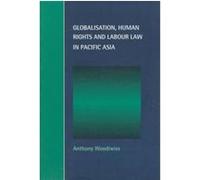 Globalisation, Human Rights and Labour Law in Pacific Asia, Cambridge Studies in Law and Society Anthony Woodiwiss (Auteur)