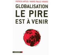 Globalisation, le pire est à venir Patrick Artus (Auteur), Marie-Paule Virard (Auteur)
