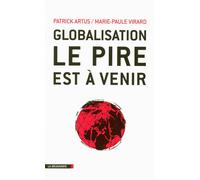 Globalisation, le pire est à venir - Patrick Artus - La découverte - broché - Essai
